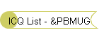 ICQ List - &PBMUG